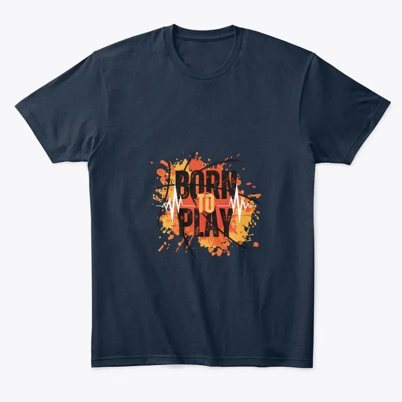 Beautiful t shirts|born to play design 