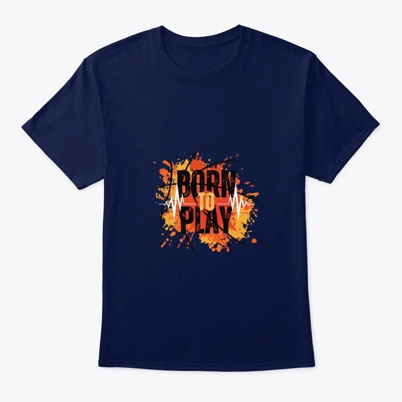 Beautiful t shirts|born to play design 